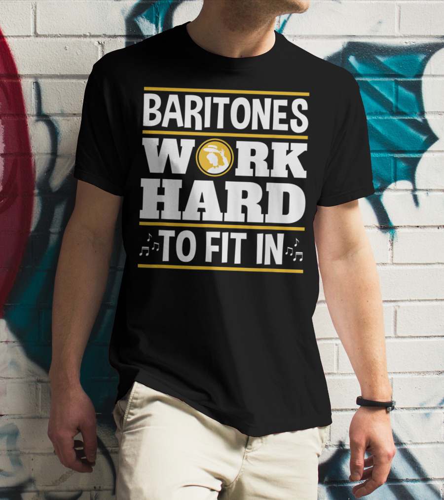Baritones Work Hard To Fit In Mens Baritone Singer Barbershop Quartet T-Shirt