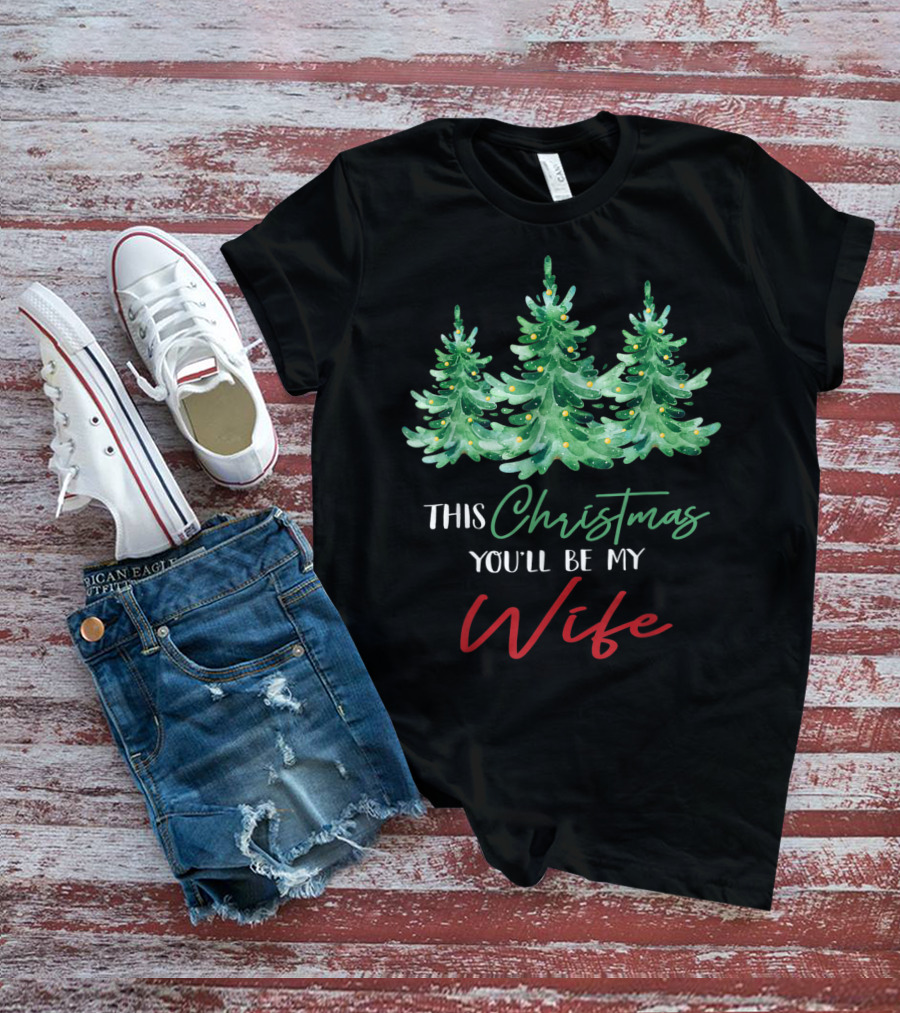 Mens This Christmas You'll Be My Wife Christmas Trees T-Shirt