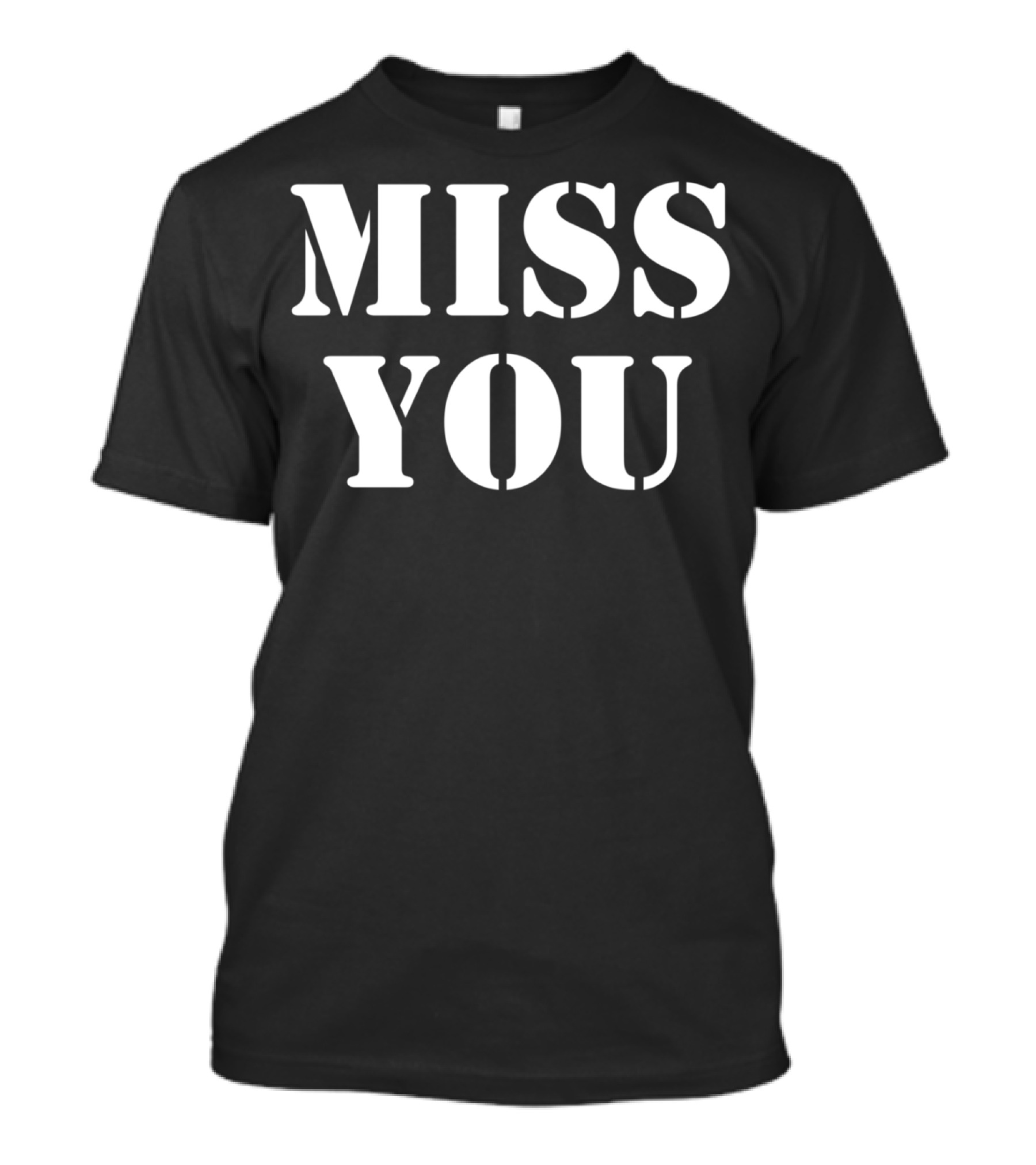 Miss You Er Tops Men's Women's T-Shirt