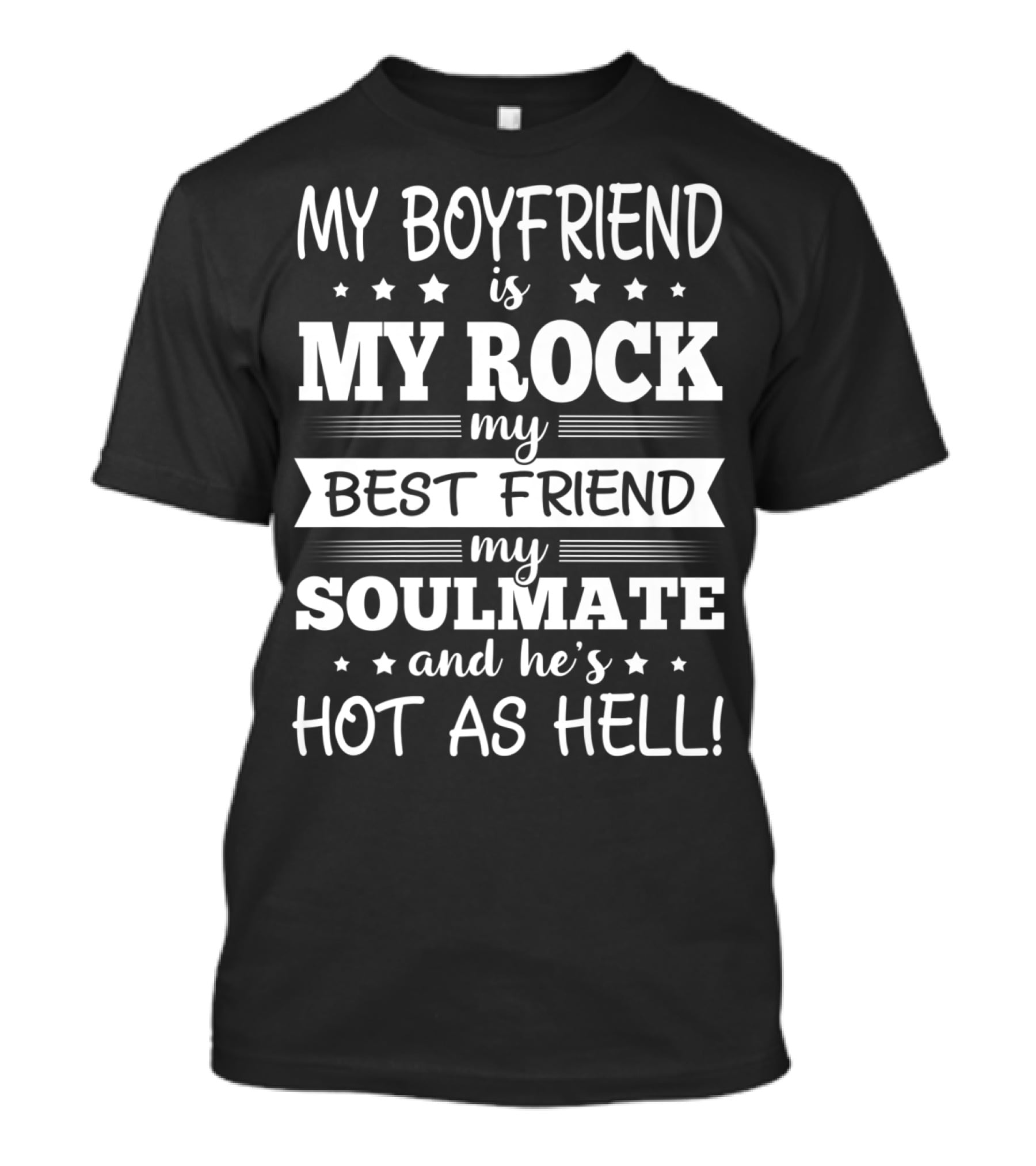 My Boyfriend Is My Rock My Best Friend My Soulmate And He’s Hot As Hell T-Shirt