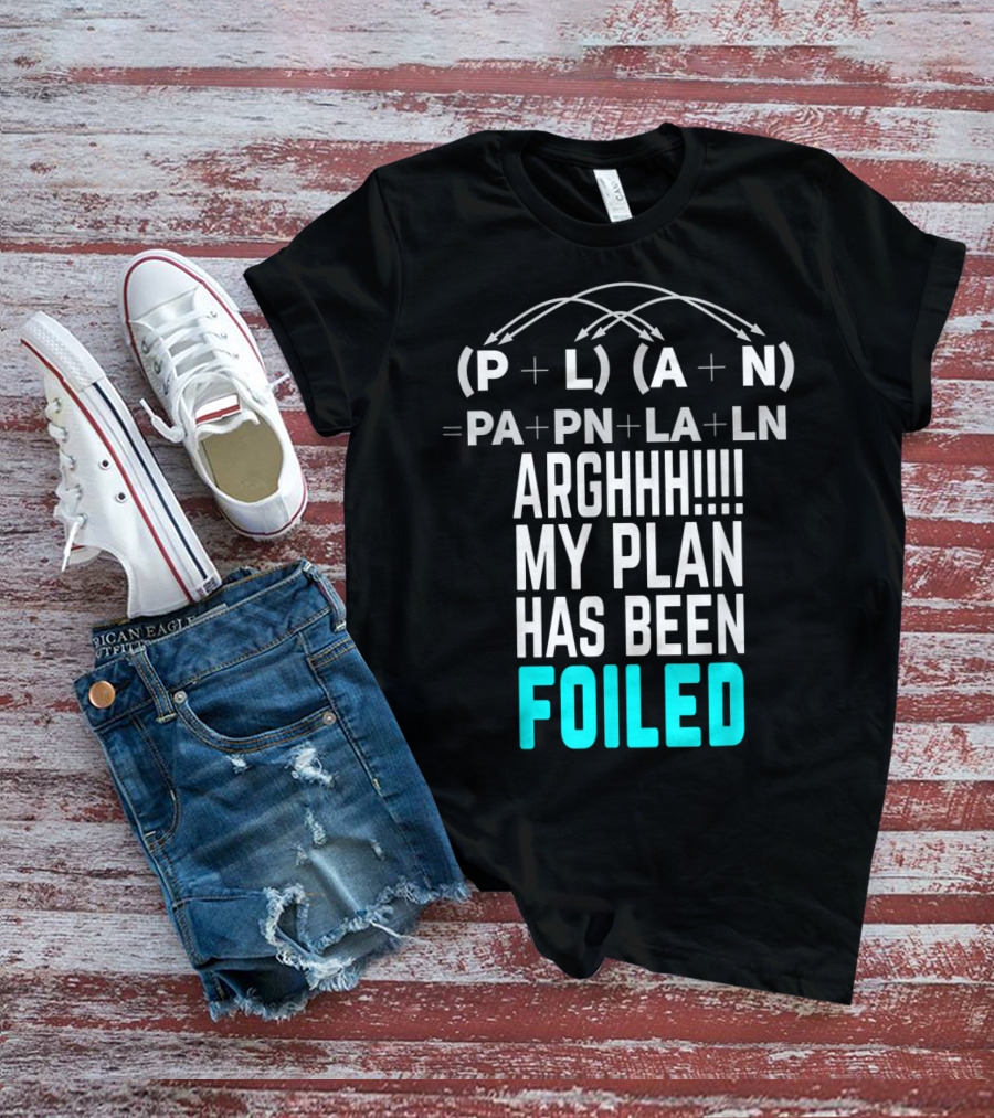 Arghhh My Plan Has Been Foiled Math Teacher Pun With Algebraic Expression T-Shirt