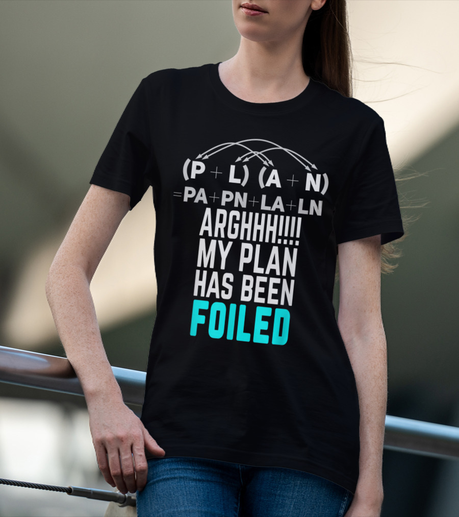 Arghhh My Plan Has Been Foiled Math Teacher Pun With Algebraic Expression T-Shirt