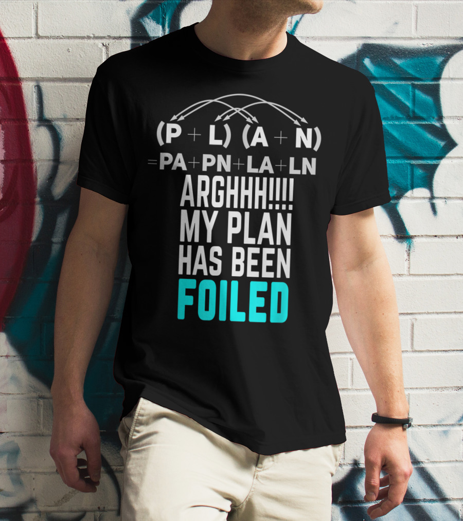Arghhh My Plan Has Been Foiled Math Teacher Pun With Algebraic Expression T-Shirt