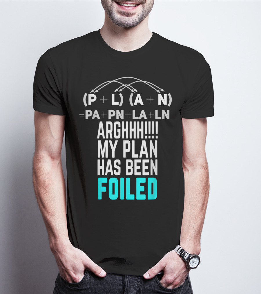 Arghhh My Plan Has Been Foiled Math Teacher Pun With Algebraic Expression T-Shirt