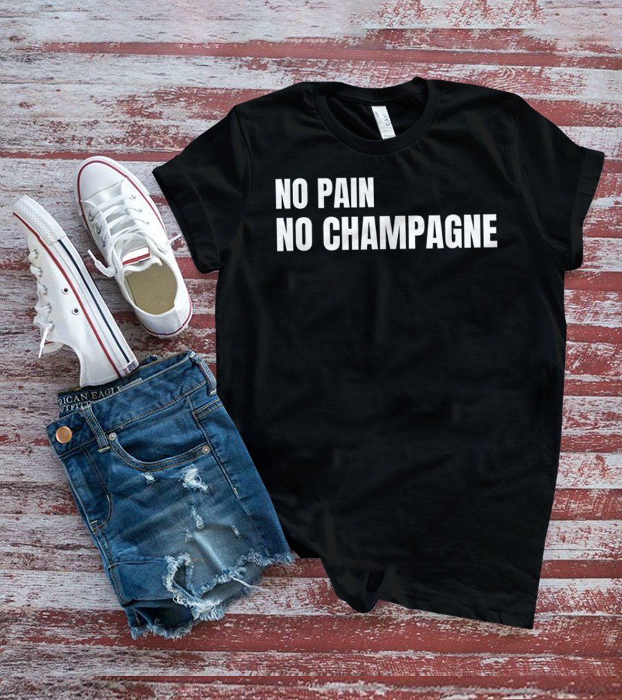 No Pain No Champagne Phrase T-Shirt