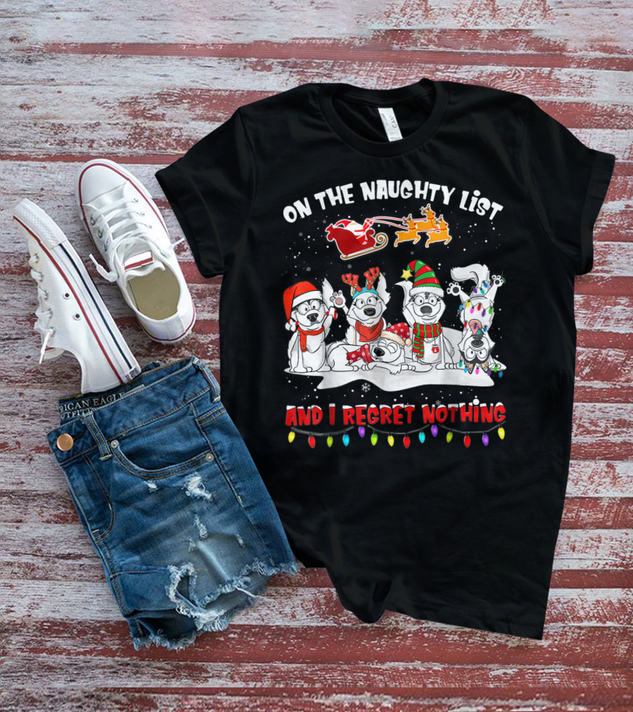 On The Naughty List And I Regret Nothing Husky Christmas Dogs Santa Sleigh Reindeer Lights T-Shirt