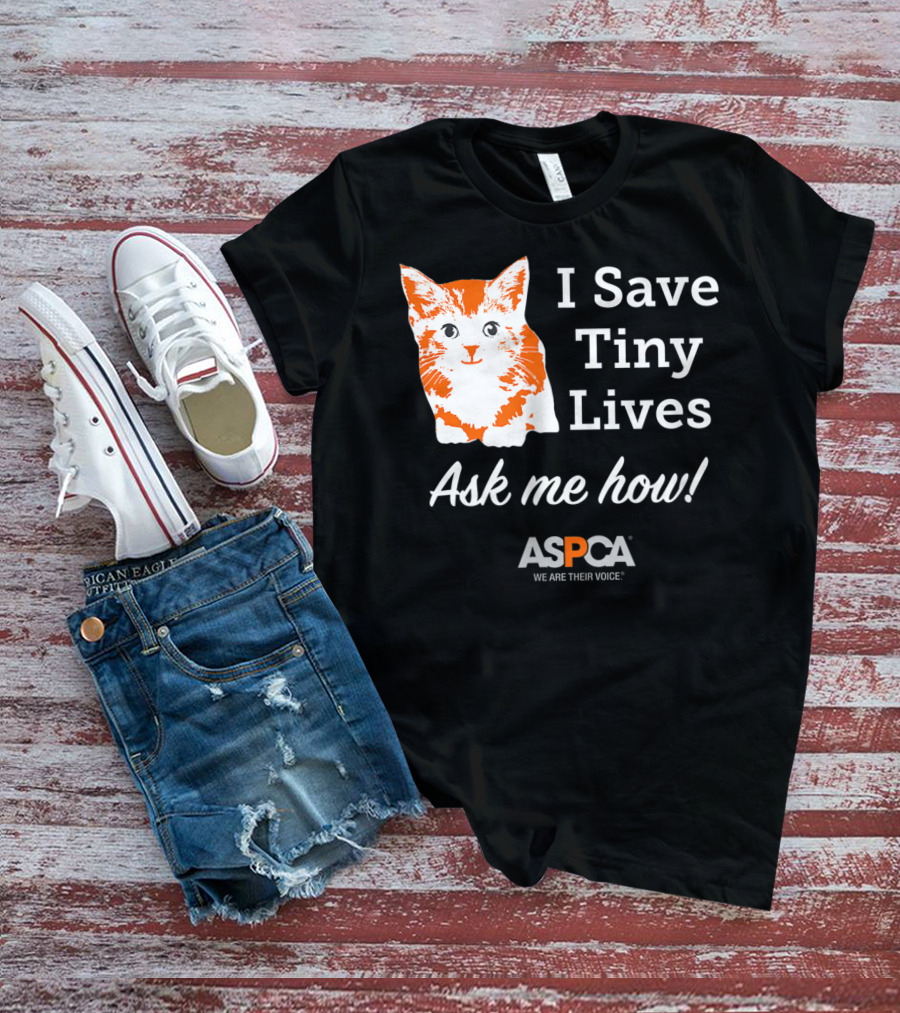 ASPCA Los Angeles I Save Tiny Lives Ask Me How Foster T-Shirt