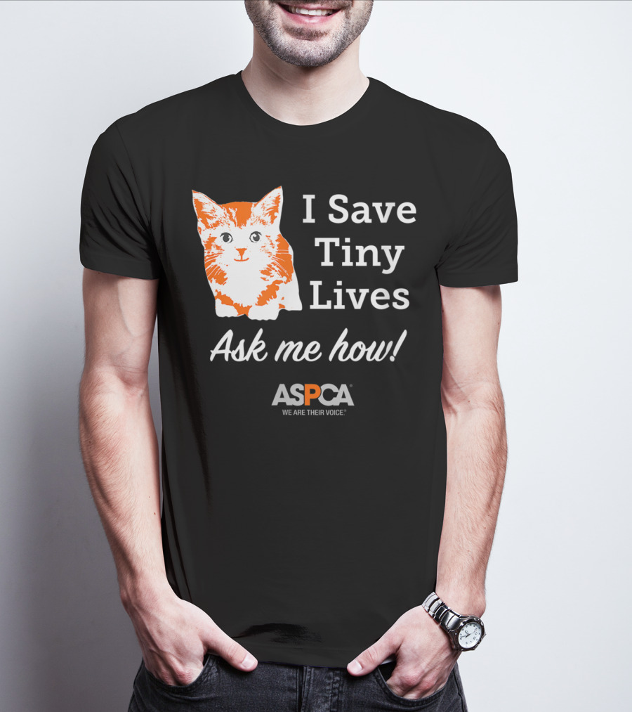 ASPCA Los Angeles I Save Tiny Lives Ask Me How Foster T-Shirt