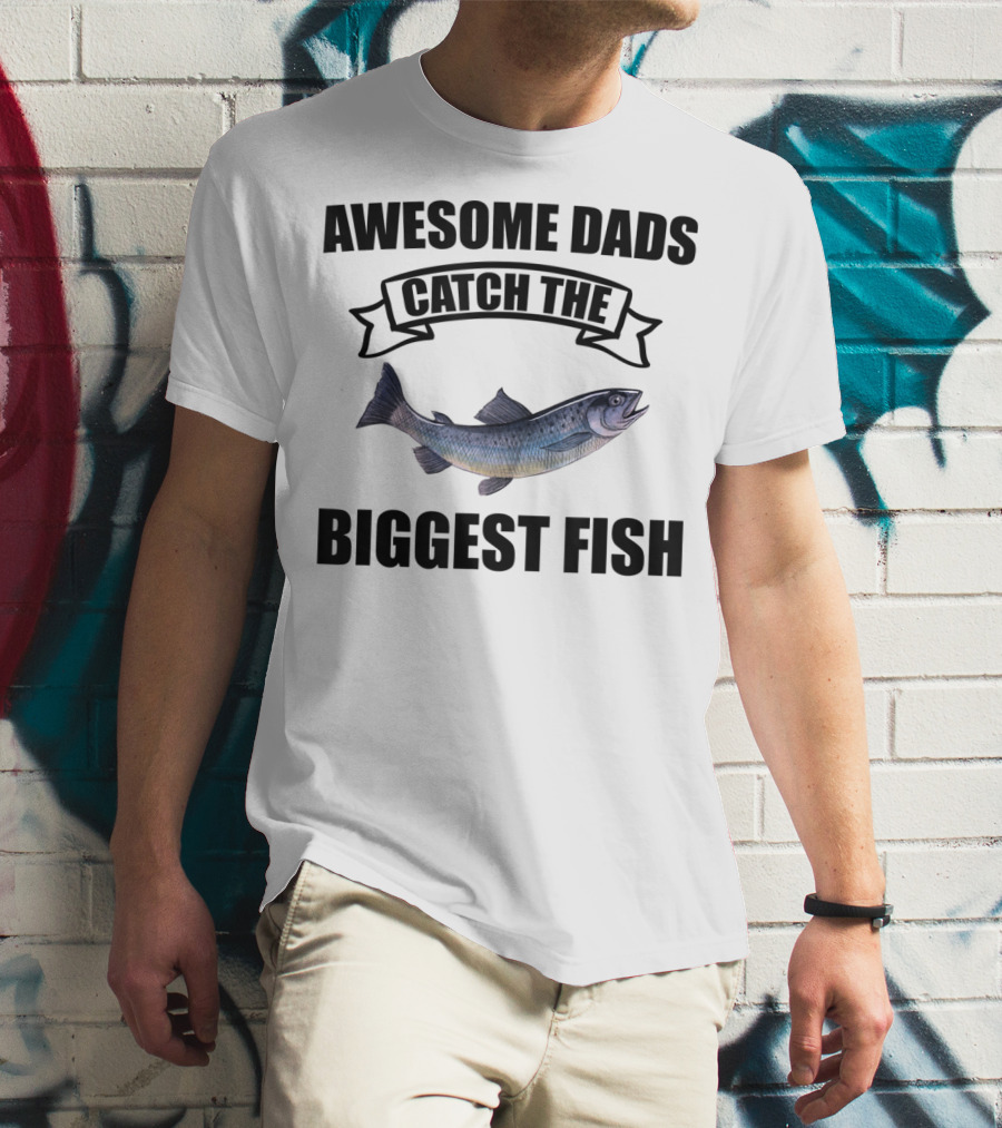 Awesome Dads Catch The Biggest Fish T-Shirt