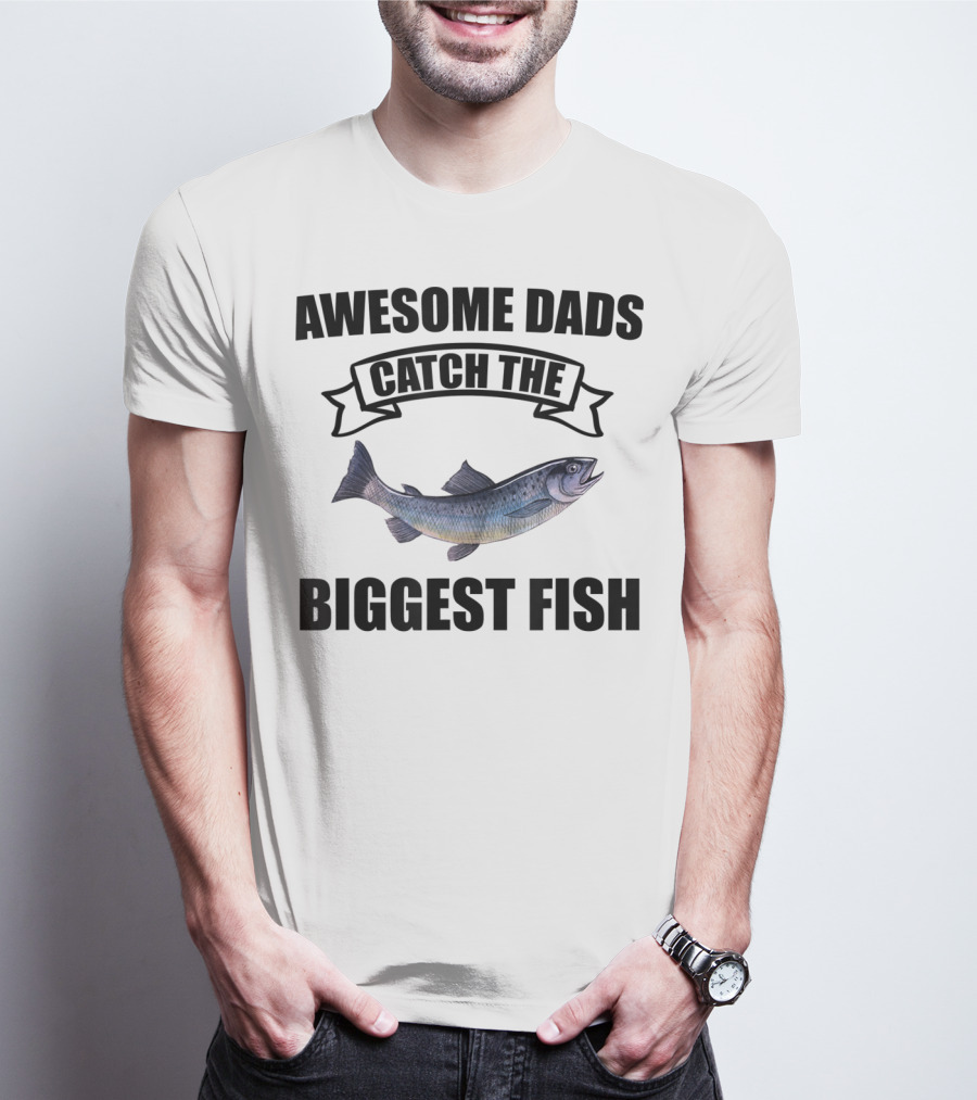 Awesome Dads Catch The Biggest Fish T-Shirt