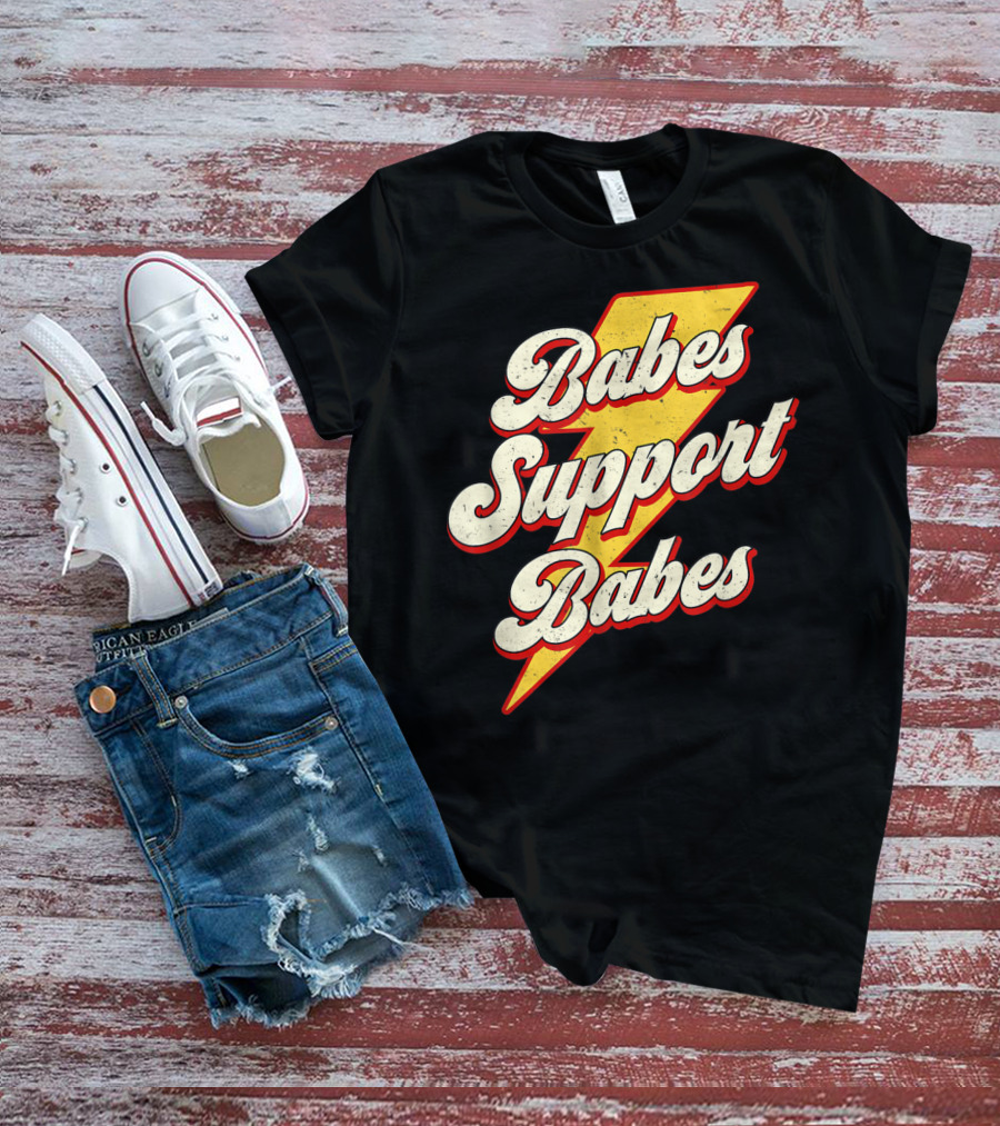 Babes Support Babes Feminist Feminism Empowerment T-Shirt