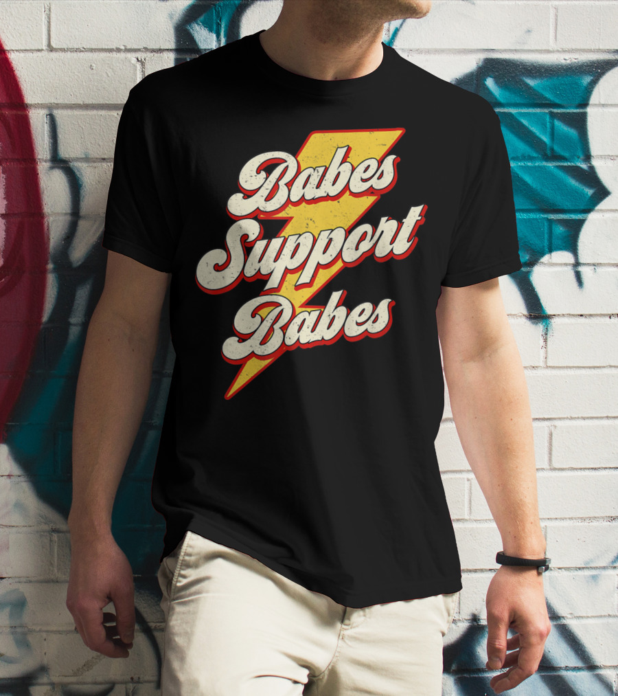 Babes Support Babes Feminist Feminism Empowerment T-Shirt