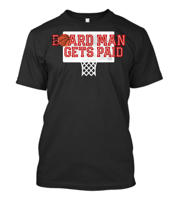 Board Man Gets Paid Basketball Backboard T-Shirt