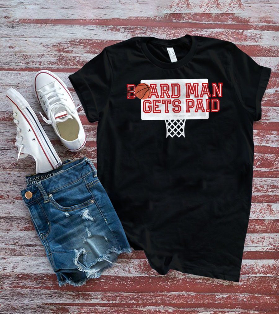 Board Man Gets Paid Basketball Backboard T-Shirt
