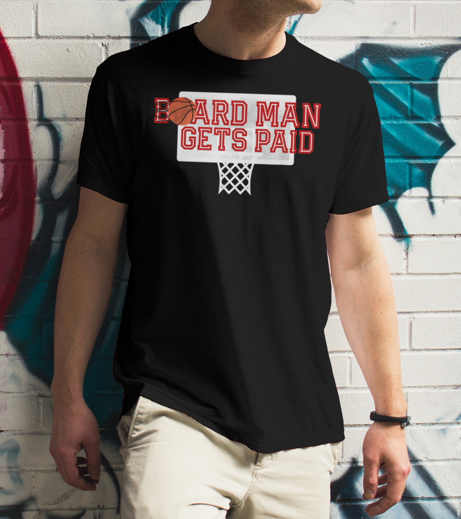Board Man Gets Paid Basketball Backboard T-Shirt