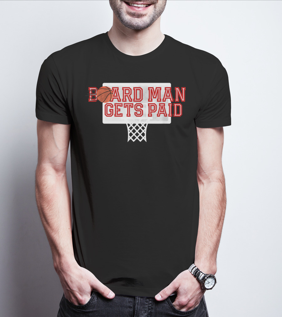 Board Man Gets Paid Basketball Backboard T-Shirt