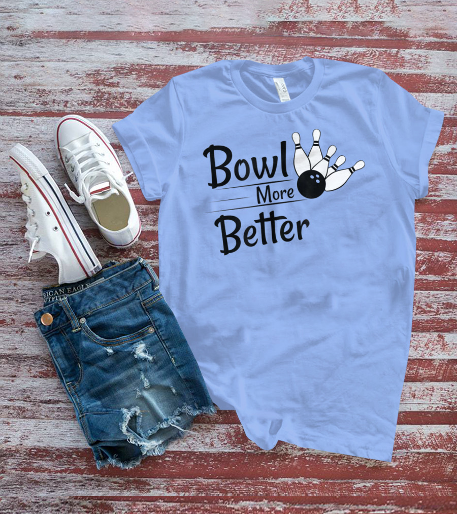 Bowl More Better Funny Bowling Strike Pins T-Shirt
