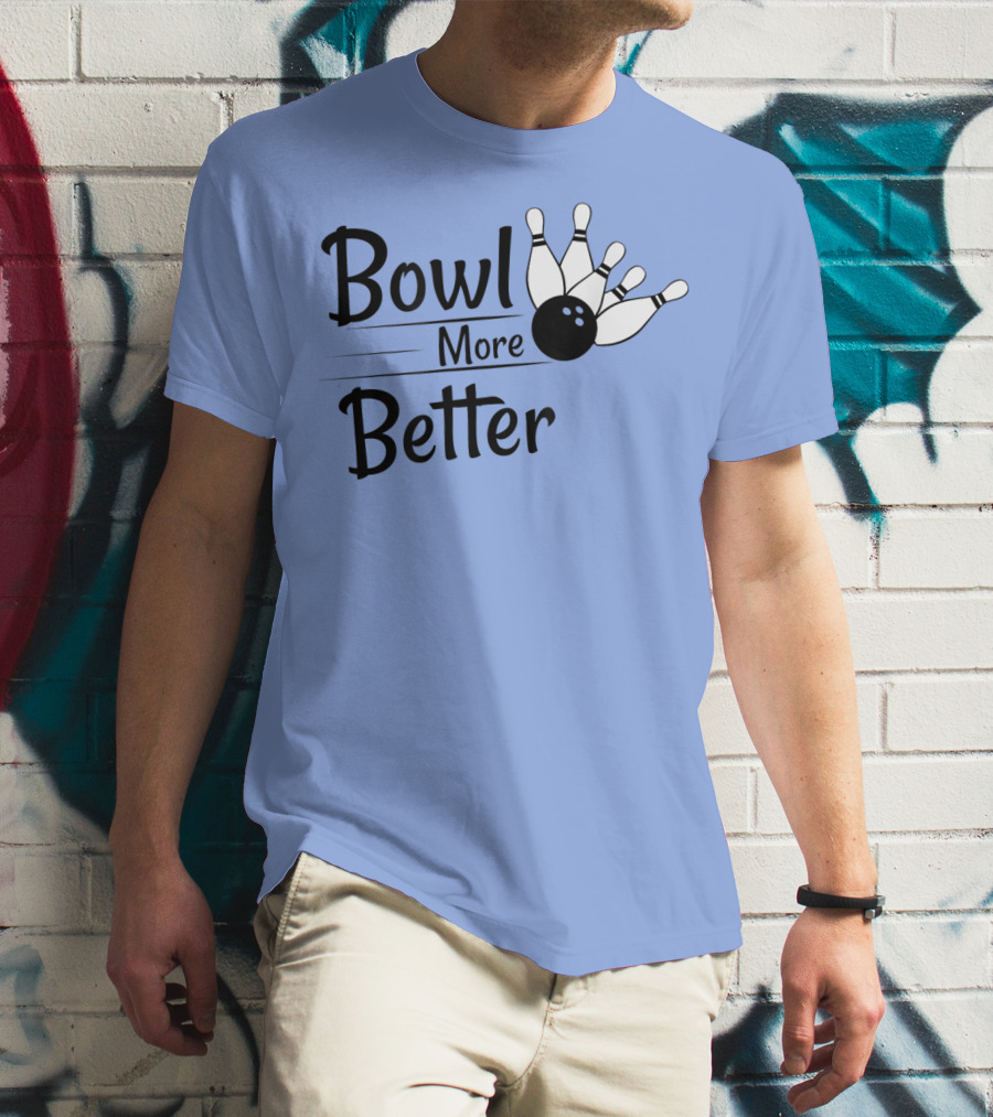 Bowl More Better Funny Bowling Strike Pins T-Shirt