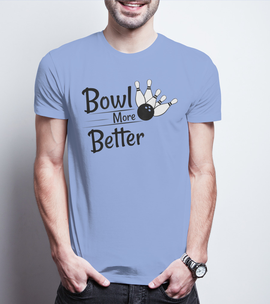 Bowl More Better Funny Bowling Strike Pins T-Shirt