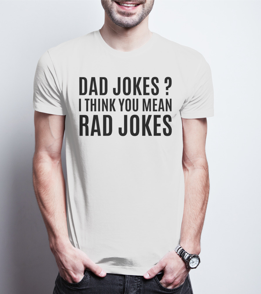 Father's Day Dad Jokes I Think You Mean Rad Jokes T-Shirt