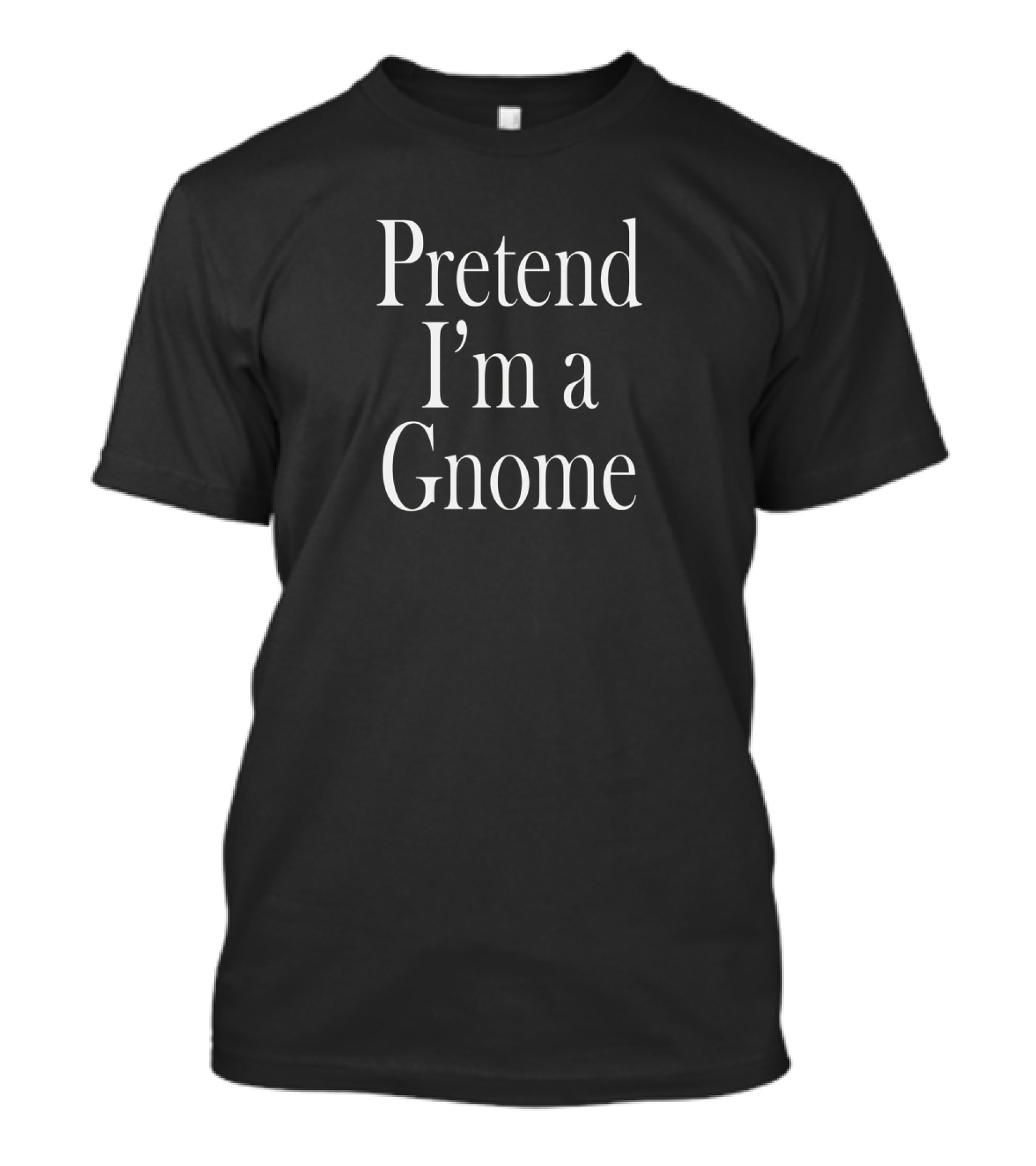 Last Minute Party Pretend I'm A Gnome Costume Idea T-Shirt
