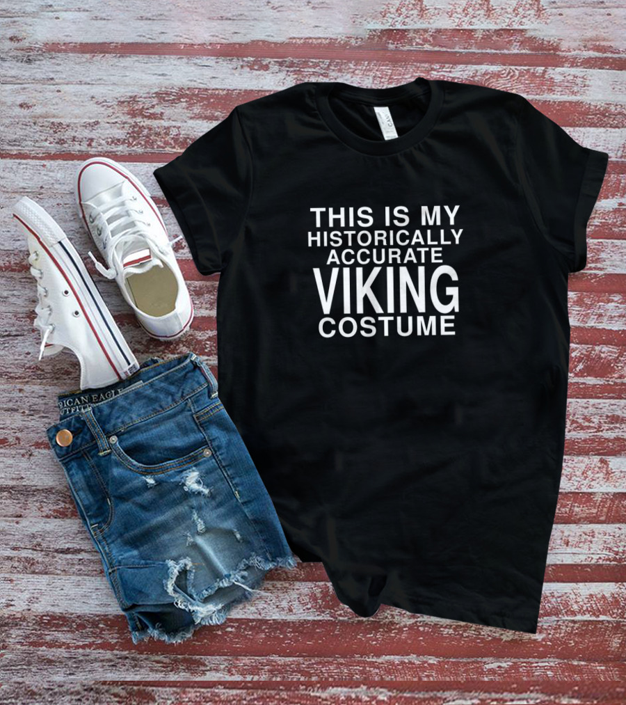 This Is My Historically Accurate Viking Costume T-Shirt