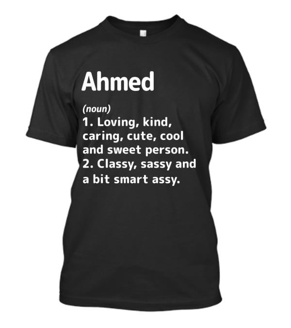 Ahmed Definition Loving Kind Caring Cute Cool Sweet Classy Sassy Smart Assy T-Shirt