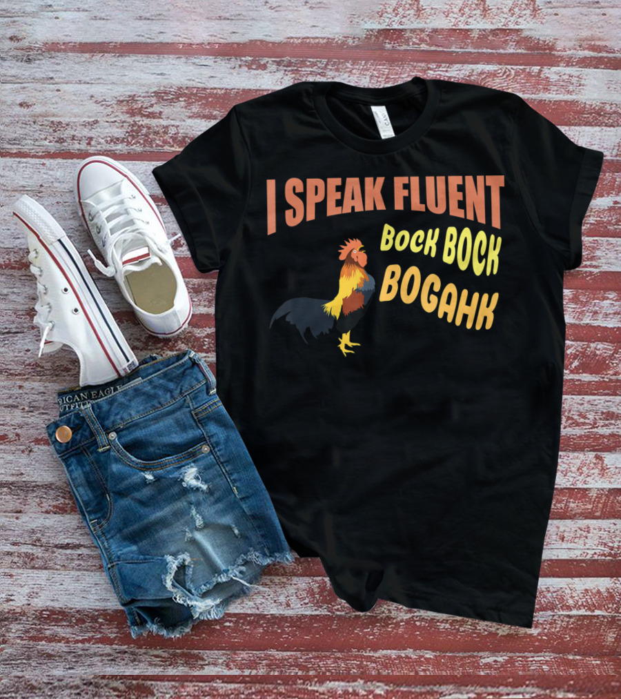 I Speak Fluent Bock Bock Bogahk Chicken Farmer Chicken Lover Enthusiast T-Shirt