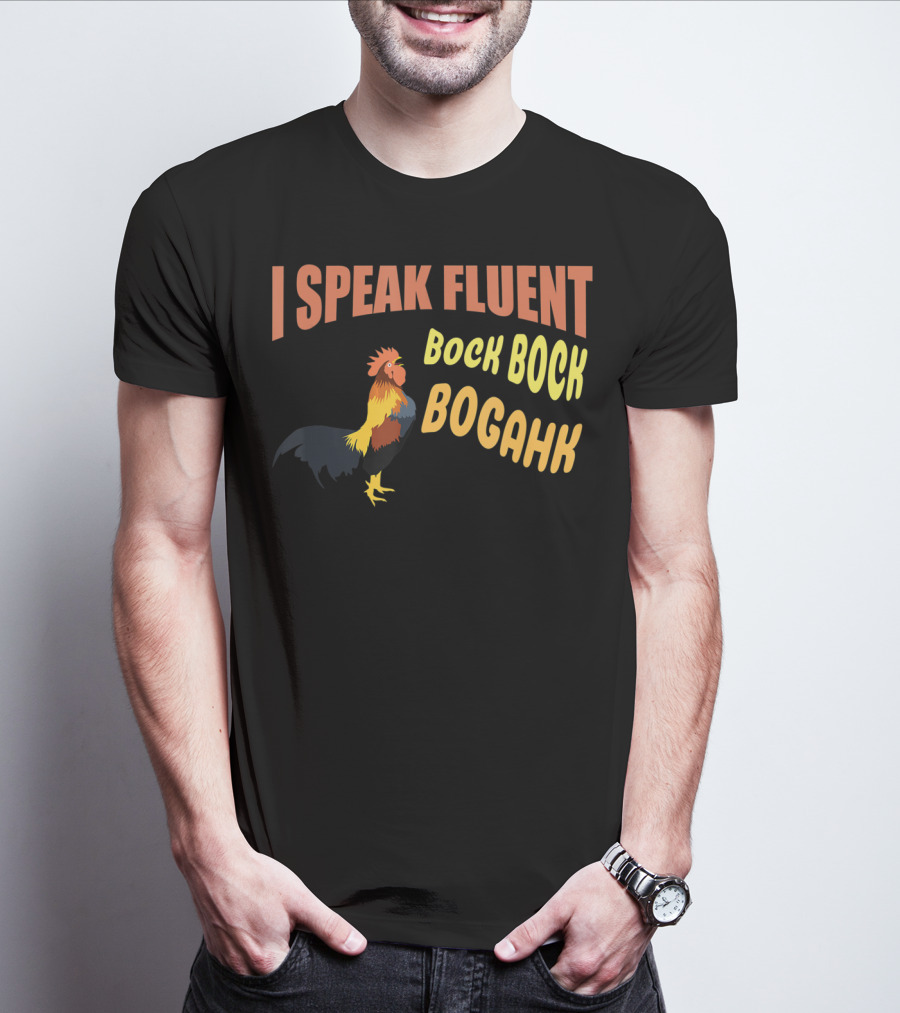 I Speak Fluent Bock Bock Bogahk Chicken Farmer Chicken Lover Enthusiast T-Shirt