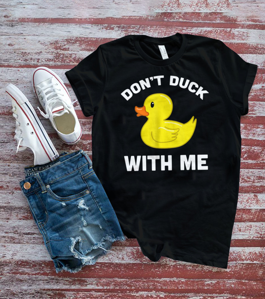 Funny Yellow Rubber Ducks Don't Duck With Me T-Shirt