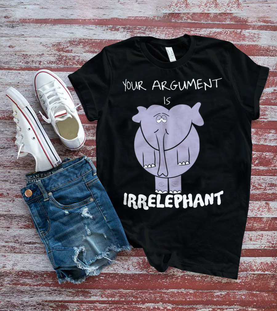 Your Argument Is Irrelephant Mens Womens For Elephants Lovers T-Shirt