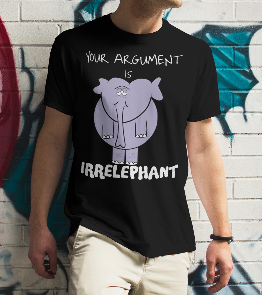 Your Argument Is Irrelephant Mens Womens For Elephants Lovers T-Shirt