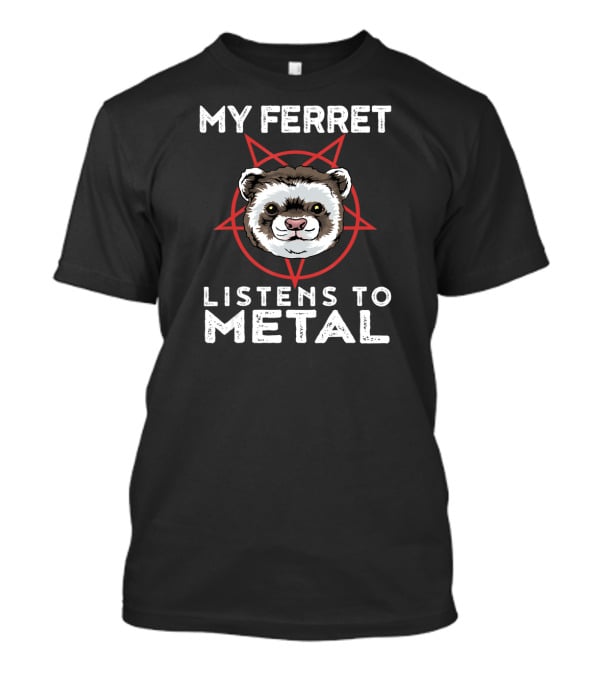 My Ferret Listens To Metal Funny Goth Heavy Metal Animal T-Shirt