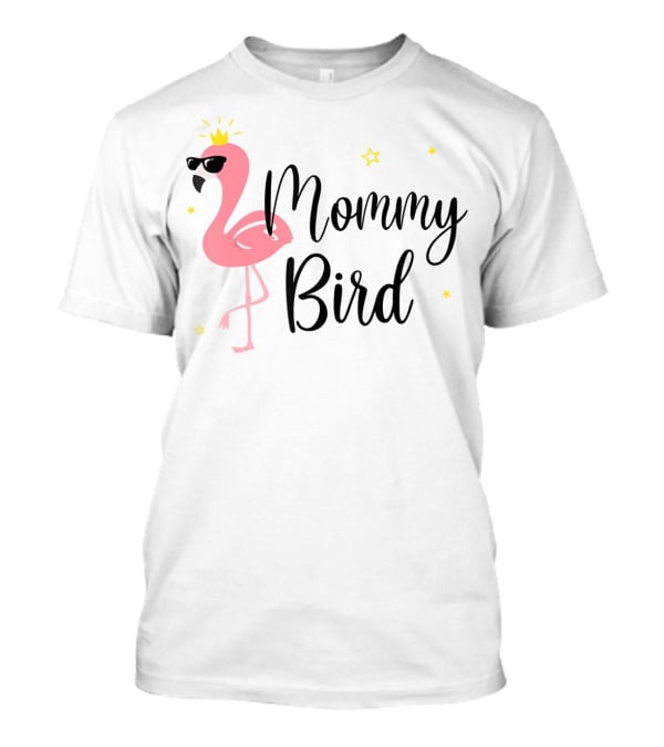 Mommy Bird Pink Flamingo With Crown And Sunglasses T-Shirt