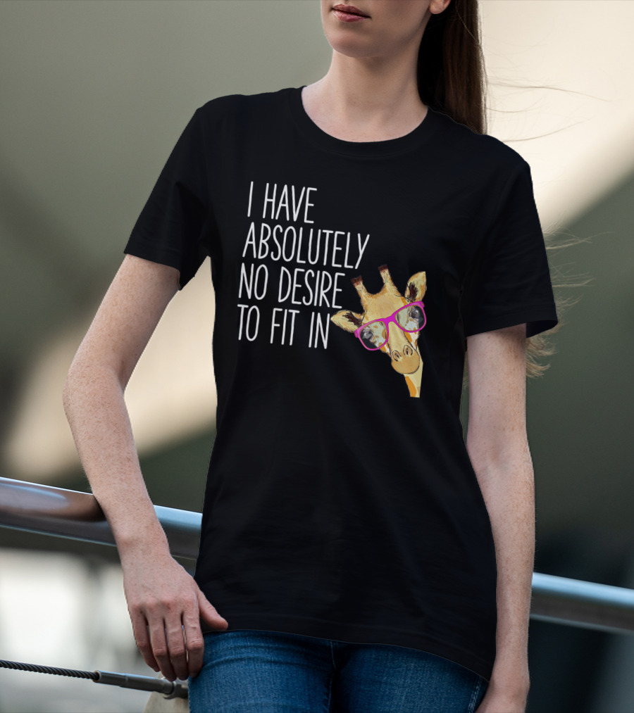 I Have Absolutely No Desire To Fit In Funny Giraffe Pink Glasses Quirky T-Shirt