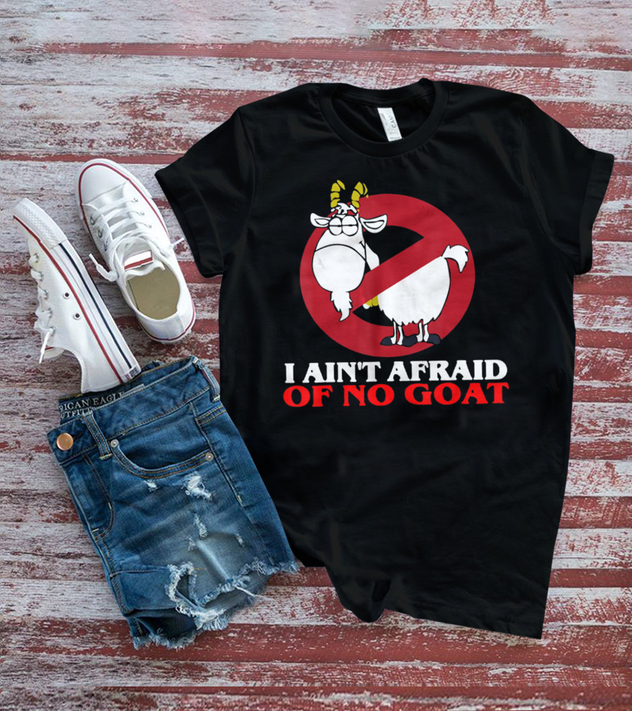 I Ain't Afraid Of No Goat Funny Goats Parody With Red No T-Shirt