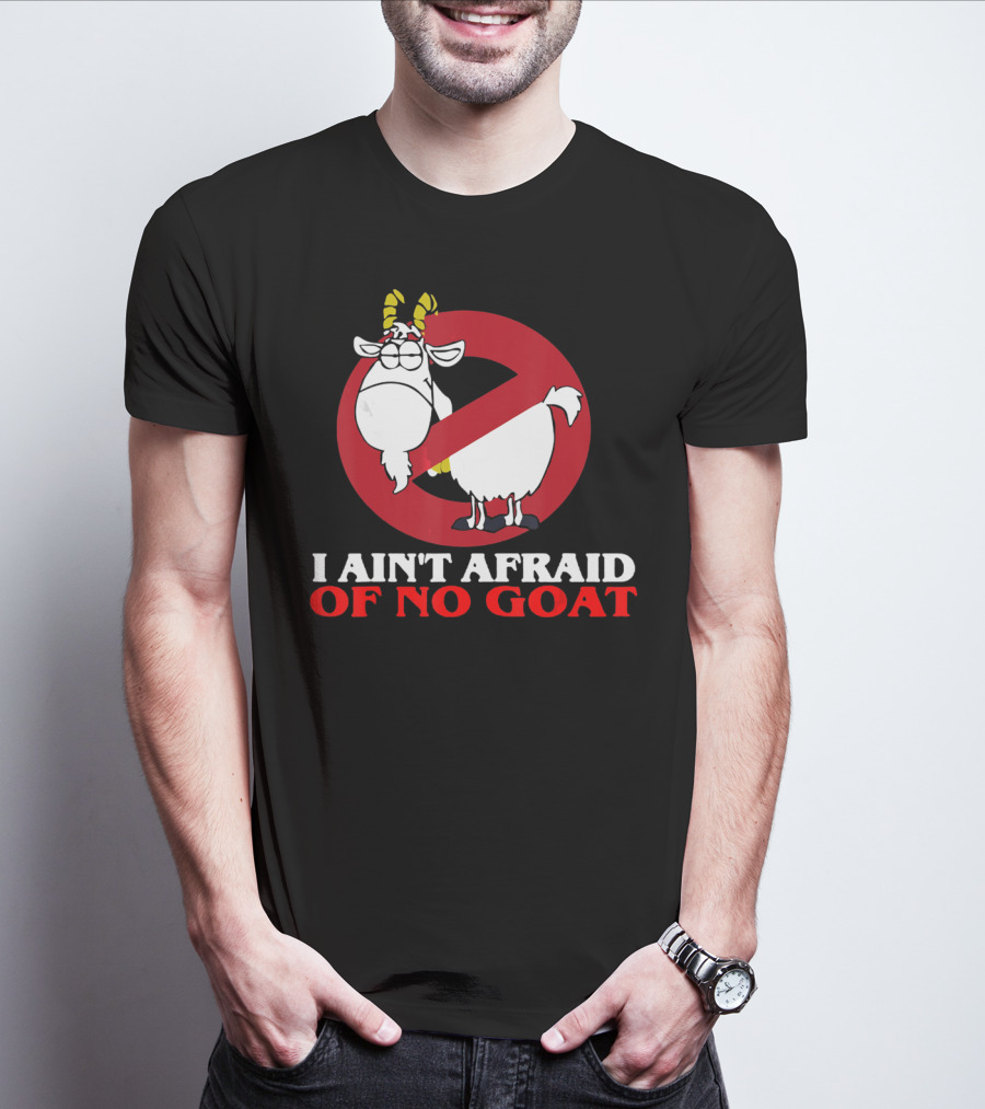 I Ain't Afraid Of No Goat Funny Goats Parody With Red No T-Shirt