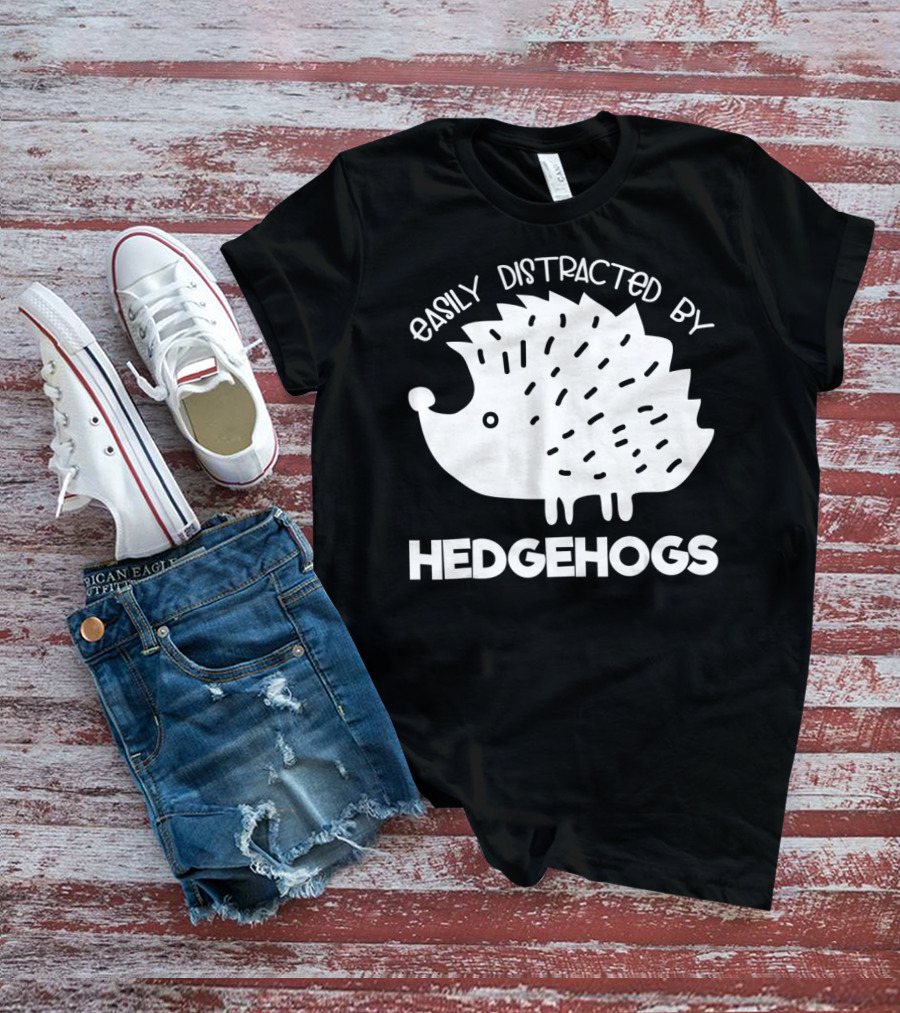 Easily Distracted By Hedgehogs T-Shirt