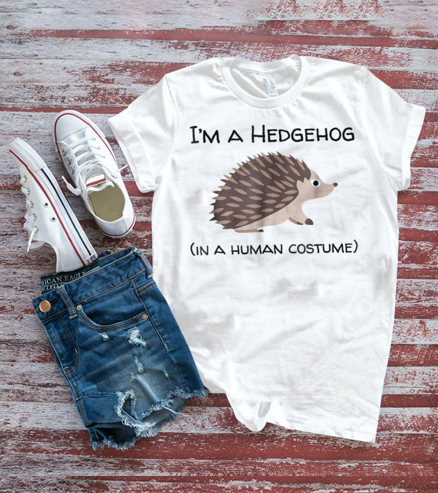 I'm A Hedgehog In A Human Costume T-Shirt