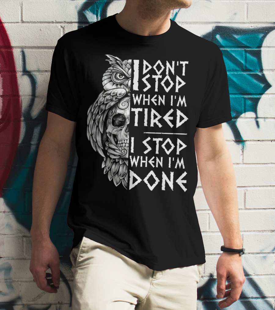 I Don't Stop When I'm Tired I Stop When I'm Done Owl Skull T-Shirt