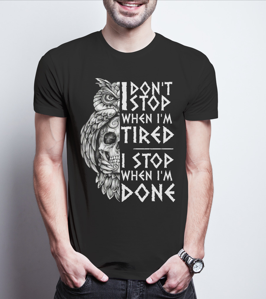 I Don't Stop When I'm Tired I Stop When I'm Done Owl Skull T-Shirt