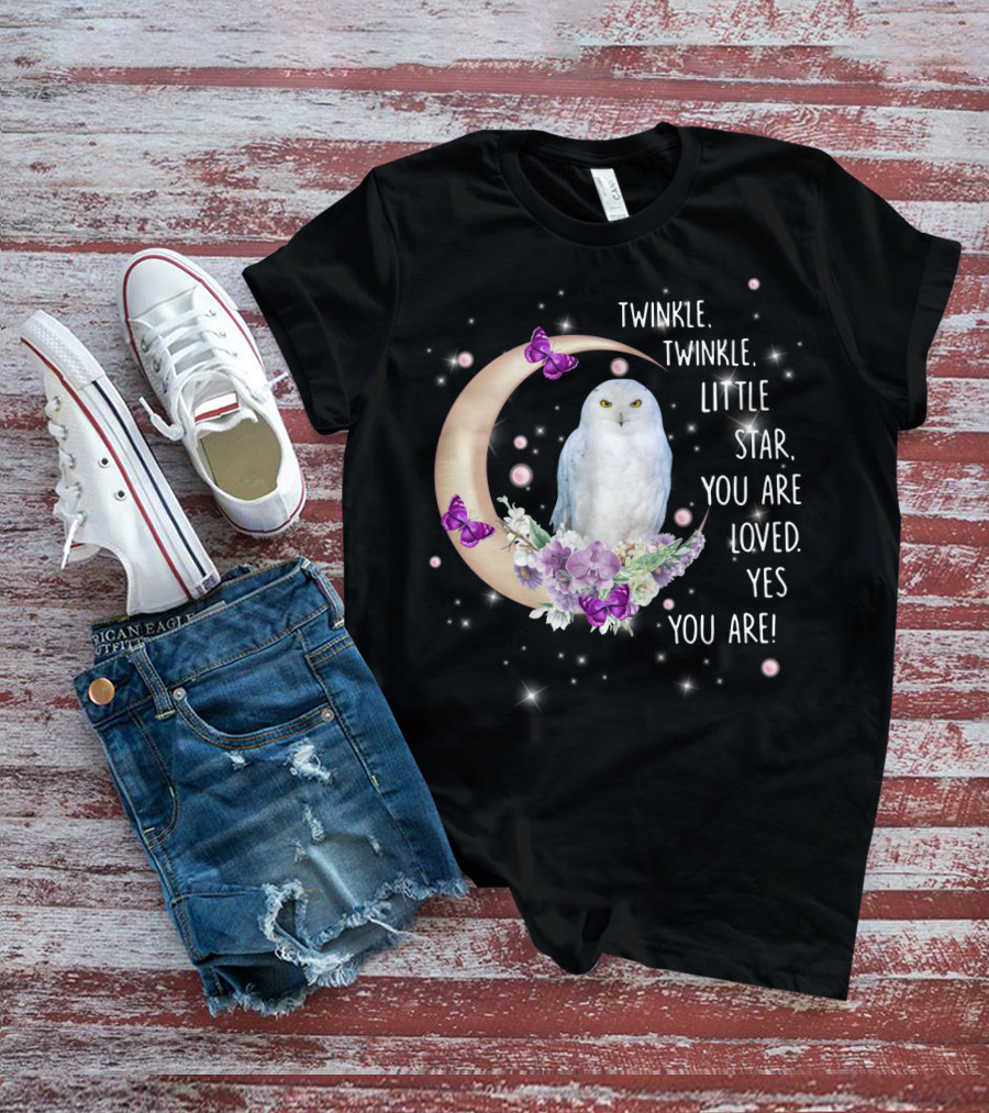 Twinkle Twinkle Little Star You Are Loved Yes You Are Owl Moon Butterflies T-Shirt