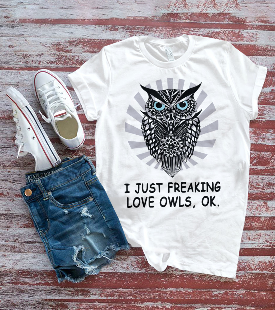 I Just Freaking Love Owls, OK T-Shirt
