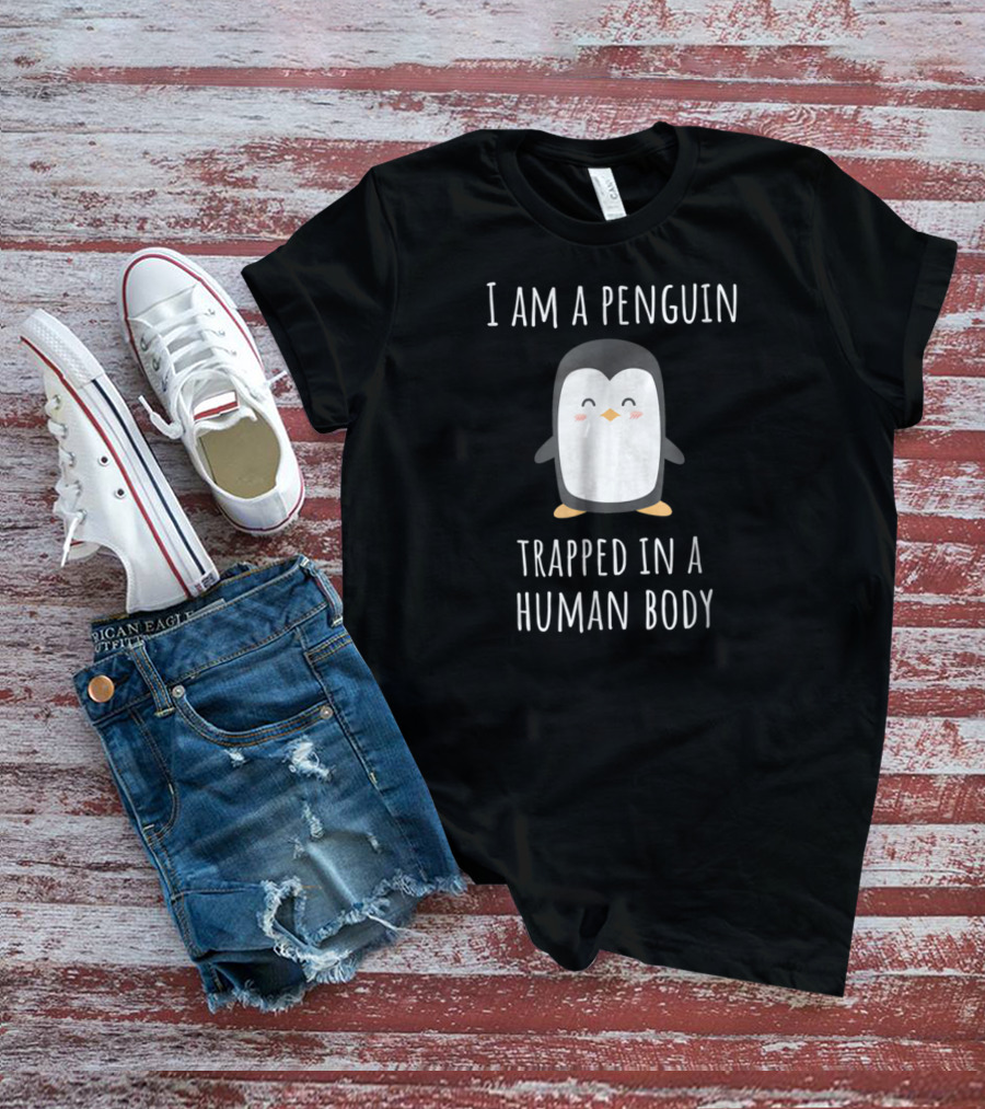 I Am A Penguin Trapped In A Human Body Cute Penguin T-Shirt