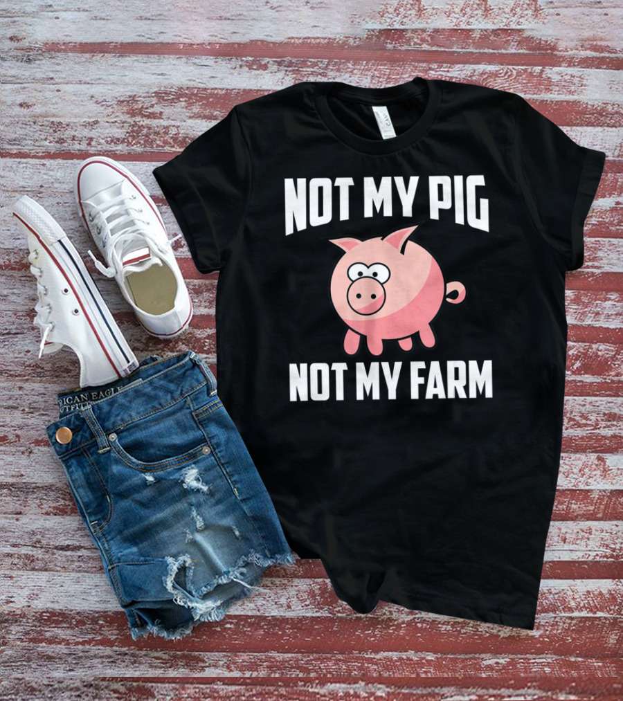 NOT MY PIG NOT MY FARM Cute Cartoon Pig T-Shirt