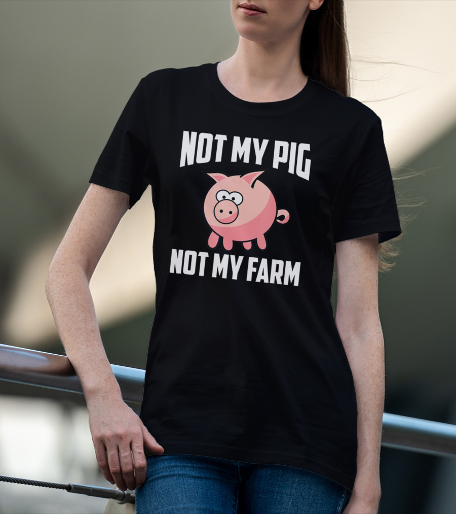 NOT MY PIG NOT MY FARM Cute Cartoon Pig T-Shirt
