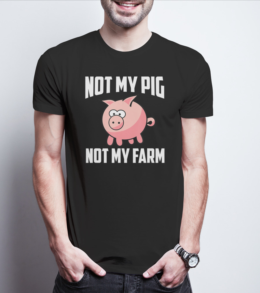 NOT MY PIG NOT MY FARM Cute Cartoon Pig T-Shirt