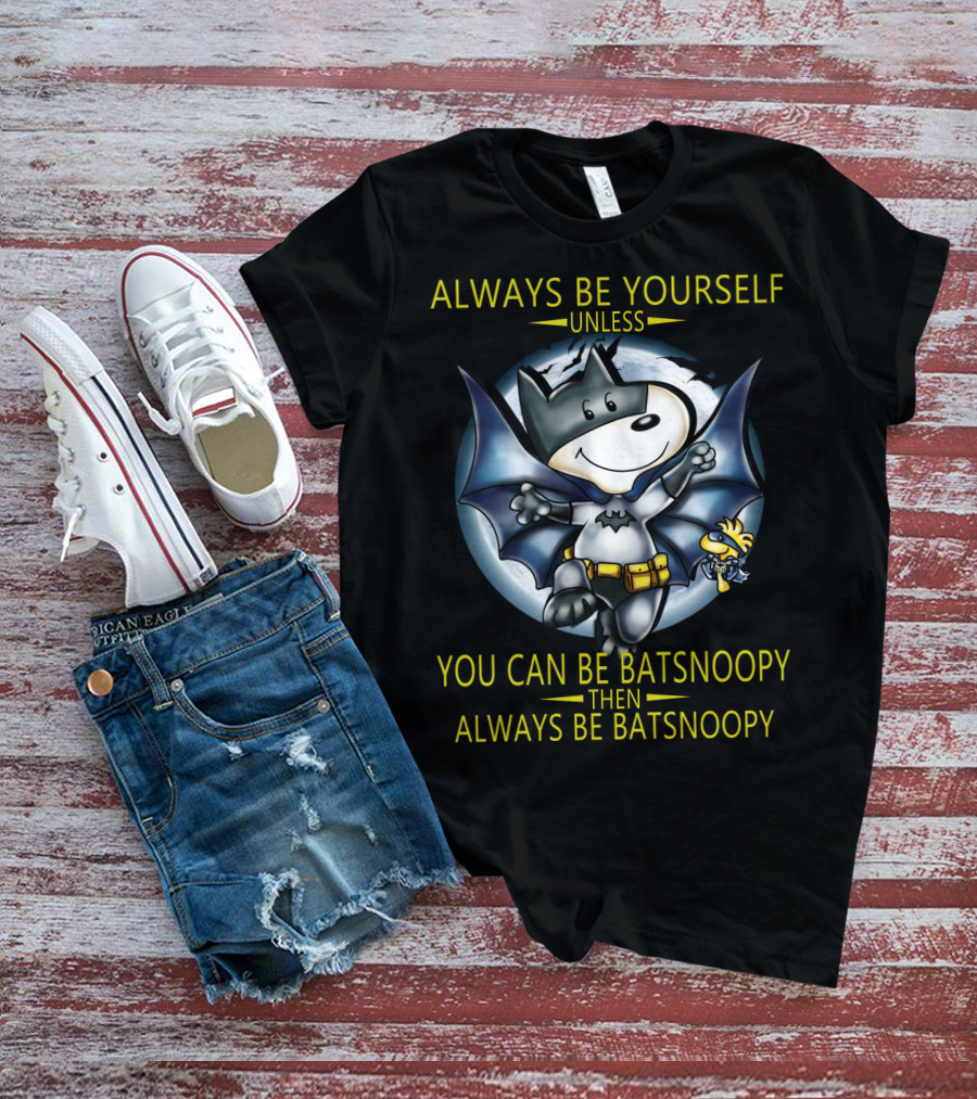 Always Be Yourself Unless You Can Be Batsnoopy Then Always Be Batsnoopy T-Shirt