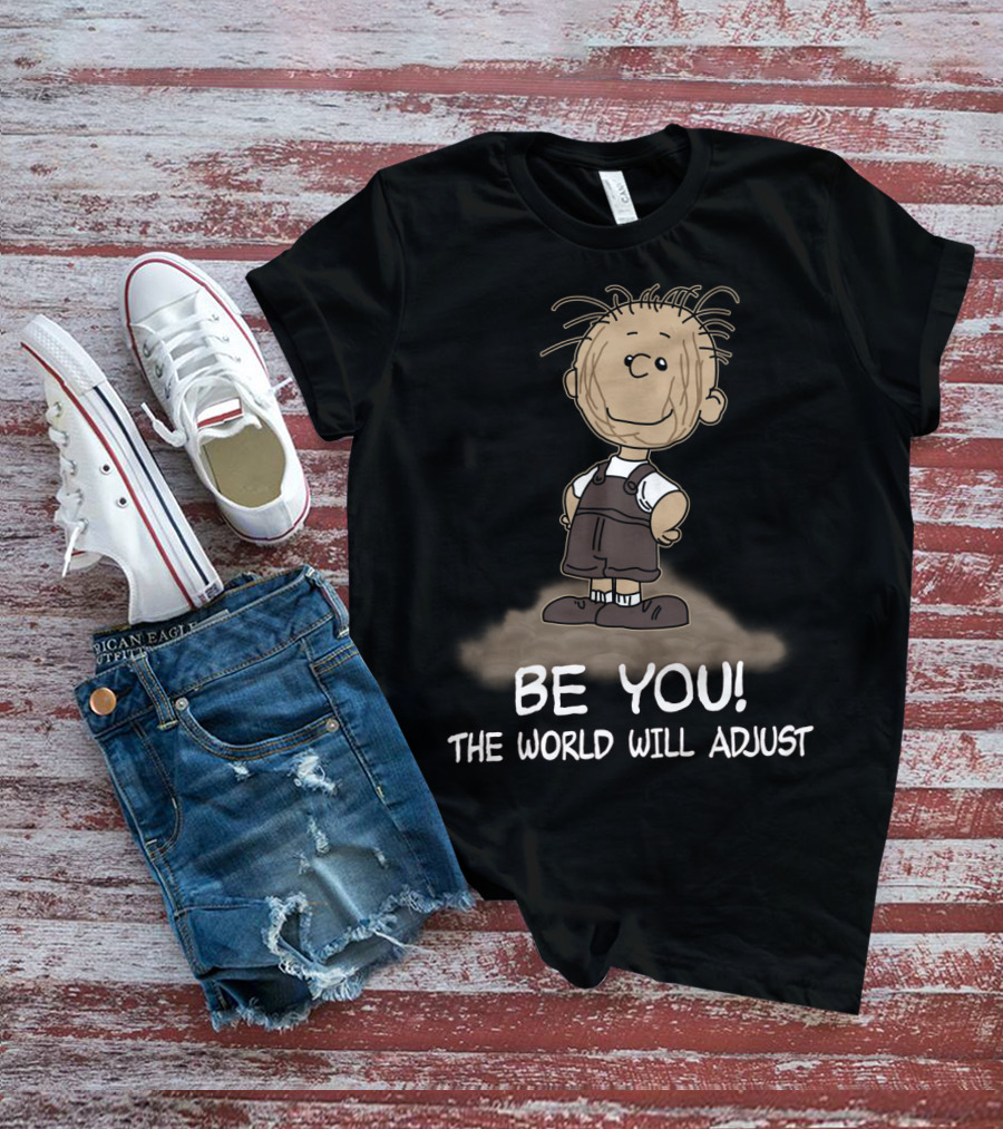 Be You The World Will Adjust Peanuts Pigpen T-Shirt