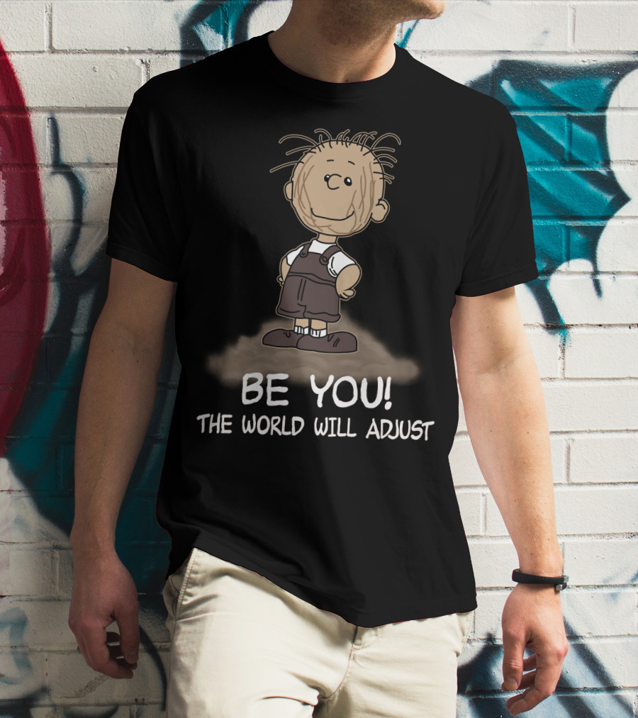 Be You The World Will Adjust Peanuts Pigpen T-Shirt